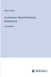 Hra Kenonen; Hänen Elämänsä ja Mielipiteensä