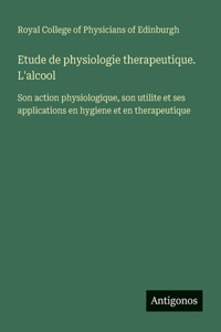 Etude de physiologie therapeutique. L'alcool