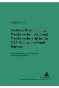 Vertikale Preisbindung, Wettbewerbstheorie Und Wettbewerbsrecht in Den Usa, Deutschland Und Europa