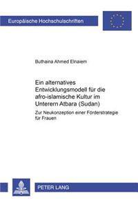 Ein Alternatives Entwicklungsmodell Fuer Die Afro-Islamische Kultur Im Unteren Atbara (Sudan)