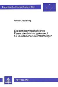 Ein betriebswirtschaftliches Personalentwicklungskonzept fuer koreanische Unternehmungen