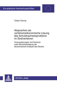 Absprachen ALS Verfahrensoekonomische Loesung Des Schuldnachweisproblems Im Strafverfahren