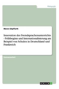 Innovation des Fremdsprachenunterrichts - Frühbeginn und Internationalisierung am Beispiel von Schulen in Deutschland und Frankreich