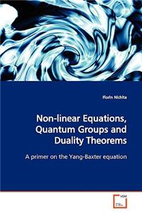Non-linear Equations, Quantum Groups and Duality Theorems