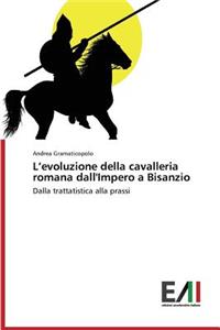 L'evoluzione della cavalleria romana dall'Impero a Bisanzio