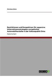 Restriktionen und Perspektiven für expansive Unternehmensstrategien europäischer Automobilhersteller in der Volksrepublik China
