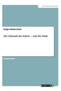 Zukunft der Arbeit - und ihr Ende