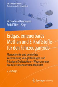 Erdgas, Erneuerbares Methan Und E-Kraftstoffe Für Den Fahrzeugantrieb: Monovalente Und Gemischte Verbrennung Von Gasförmigen Und Flüssigen Kraftstoffen - Wege Zu Einer Breiten Klimaneutralen Mobilität