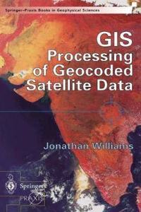 GIS Processing of Geocoded Satellite Data (Geophysical Sciences) [Special Indian Edition - Reprint Year: 2020] [Paperback] Jonathan Williams