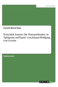 Verteufelt human. Die Humanitätsidee in 