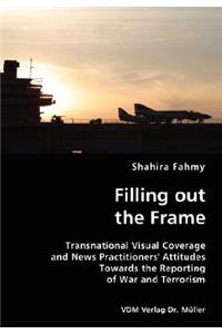 Filling out the Frame- Transnational Visual Coverage and News Practitioners' Attitudes Towards the Reporting of War and Terrorism