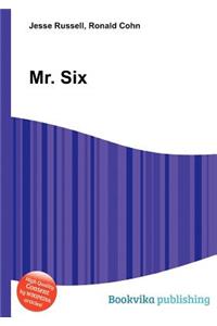 Mr. Six