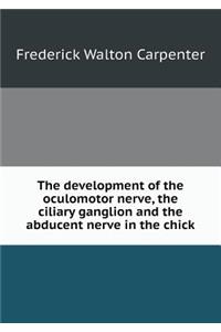The Development of the Oculomotor Nerve, the Ciliary Ganglion and the Abducent Nerve in the Chick