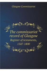 The Commissariot Record of Glasgow Register of Testaments, 1547-1800