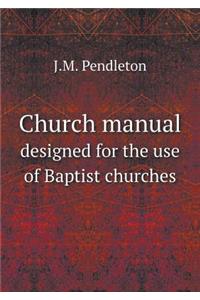 Church Manual Designed for the Use of Baptist Churches