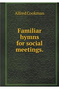 Familiar hymns for social meetings