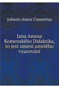 Jana Amosa Komenského Didaktika, to Jest Umení Umelého Vyucování