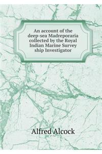 An Account of the Deep-Sea Madreporaria Collected by the Royal Indian Marine Survey Ship Investigator