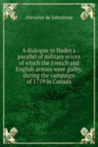 dialogue in Hades a parallel of military errors of which the French and English armies were guilty, during the campaign of 1759 in Canada