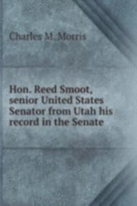 HON. REED SMOOT SENIOR UNITED STATES SE