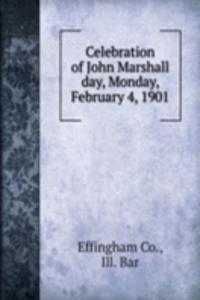 Celebration of John Marshall day, Monday, February 4, 1901