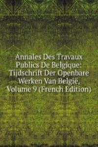 Annales Des Travaux Publics De Belgique: Tijdschrift Der Openbare Werken Van Belgie, Volume 9 (French Edition)