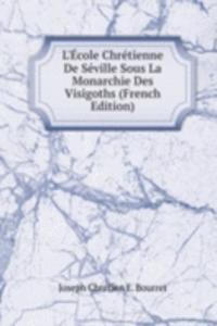 L'Ecole Chretienne De Seville Sous La Monarchie Des Visigoths