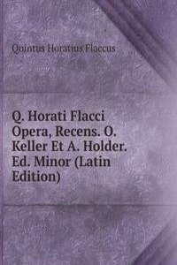 Q. Horati Flacci Opera, Recens. O. Keller Et A. Holder. Ed. Minor (Latin Edition)