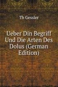 Ueber Din Begriff Und Die Arten Des Dolus (German Edition)