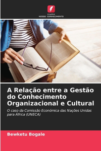 A Relação entre a Gestão do Conhecimento Organizacional e Cultural