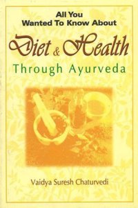 All You Wanted to Know About Diet & Health Through Ayurveda