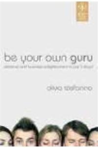 Be Your Own Guru: Personal And Business Enlightenment In Just 3 Days