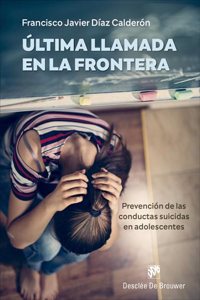 Ultima llamada en la frontera. Prevencion de las conductas suicidas en adolescentes