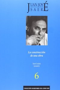 Juan Jose Saer: La construccion de una obra