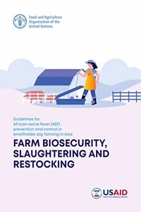 Guidelines for African Swine Fever (ASF) prevention and control in smallholder pig farming in Asia: farm biosecurity slaughtering and restocking