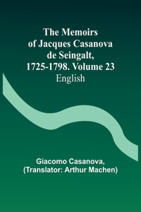 Memoirs of Jacques Casanova de Seingalt, 1725-1798. Volume 23
