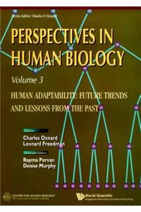 Human Adaptability: Future Trends And Lessons From The Past, Perspective In Human Biology, Vol 3