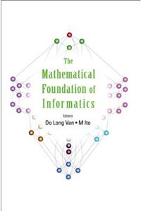 Mathematical Foundation of Informatics, the - Proceedings of the Conference
