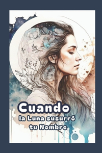 Cuando la luna susurró tu nombre