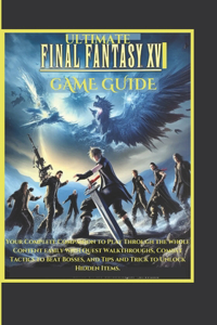 Ultimate Final Fantasy XVI Game Guide