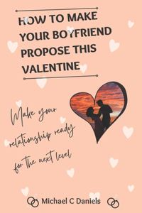 How to Make Your Boyfriend Propose This Valentine