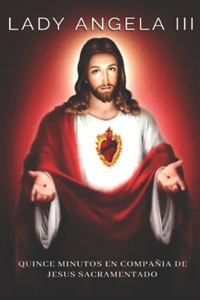Quince Minutos En Compañia de Jesus Sacramentado
