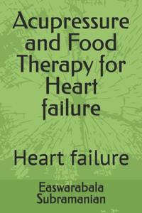 Acupressure and Food Therapy for Heart failure