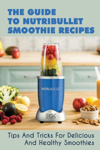 The Guide To Nutribullet Smoothie Recipes