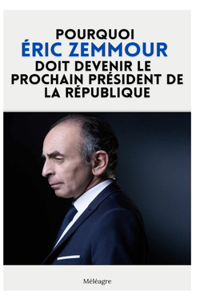 Pourquoi Éric Zemmour doit devenir le prochain président de la République