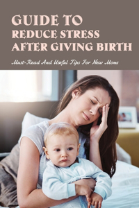 Guide To Reduce Stress After Giving Birth