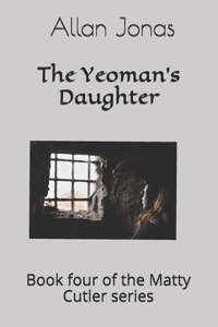 Yeoman's Daughter: Book four of the Matty Cutler series