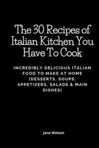 The 30 Recipes of Italian Kitchen You Have To Cook