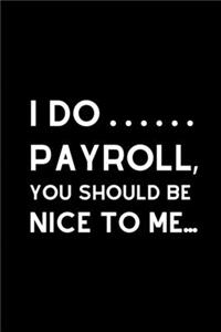 I Do Payroll, You Should Be Nice To Me...
