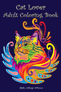 Cat Lover: Adult Coloring Book: Best Coloring Gifts for Mom, Dad, Friend, Women, Men and Adults Everywhere: Beautiful Cats - inspirational & motivational, Stre